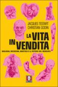 La vita in vendita. Biologia, medicina, bioetica e il potere del mercato
