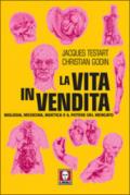 La vita in vendita. Biologia, medicina, bioetica e il potere del mercato