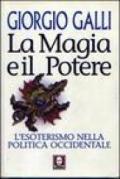 La magia e il potere. L'esoterismo nella politica occidentale