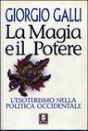 La magia e il potere. L'esoterismo nella politica occidentale