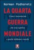 Quarta guerra mondiale. Come è incominciata, che cosa significa e perché dobbiamo vincerla (La)