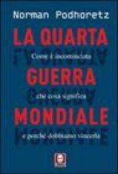 Quarta guerra mondiale. Come è incominciata, che cosa significa e perché dobbiamo vincerla (La)