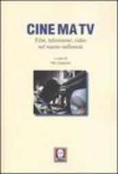 Cine ma tv. Film, televisione, video nel nuovo millennio