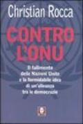 Contro l'Onu. Il fallimento delle Nazioni Unite e la formidabile idea di un'alleanza tra le democrazie