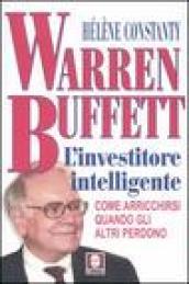 Warren Buffett. L'investitore intelligente. Come arricchirsi quando gli altri perdono