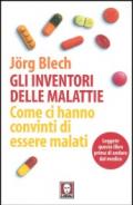 Gli inventori delle malattie. Come ci hanno convinti di essere malati