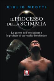 Il processo della scimmia. La guerra dell'evoluzione e le profezie di un vecchio biochimico