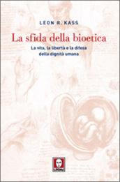 La sfida della bioetica. La vita, la libertà e la difesa della dignità umana