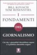 I fondamenti del giornalismo. Ciò che i giornalisti dovrebbero sapere e il pubblico dovrebbe esigere