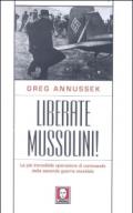 Liberate Mussolini! La più incredibile operazione di commando della seconda guerra mondiale