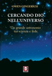 Cercando Dio nell'universo. Un grande astronomo tra scienza e fede