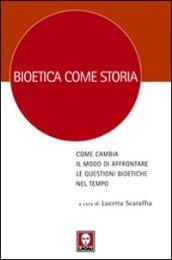 Bioetica come storia. Come cambia il modo di affrontare le questioni bioetiche nel tempo