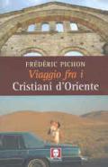 Viaggio fra i cristiani d'Oriente. Ediz. illustrata