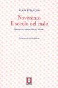 Novecento. Il secolo del male. Nazismo, comunismo, Shoah