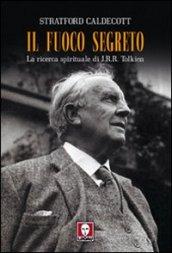 Il fuoco segreto. La ricerca spirituale di J. R. R. Tolkien