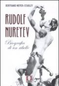 Rudolf Nureyev. Biografia di un ribelle