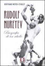 Rudolf Nureyev. Biografia di un ribelle