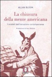 La chiusura dela mente americana. I misfatti dell'istruzione contemporanea