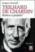 Teilhard de Chardin. Eretico o profeta?