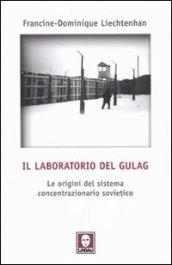 Il laboratorio del Gulag. Le origini del sistema concentrazionario sovietico