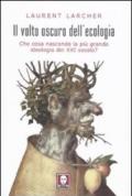 Il volto oscuro dell'ecologia. Che cosa nasconde la più grande ideologia del XXI secolo?