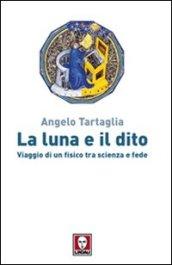 La luna e il dito. Viaggio di un fisico tra scienza e fede