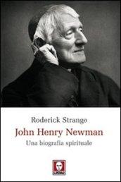 John Henry Newman. Una biografia spirituale