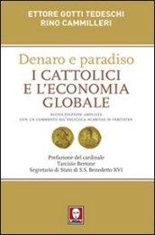 Denaro e paradiso. I cattolici e l'economia globale. Con un commento all'Enciclica «Caritas in veritate»