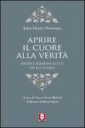 Aprire il cuore alla verità. Tredici sermoni scelti da lui stesso