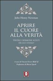 Aprire il cuore alla verità. Tredici sermoni scelti da lui stesso