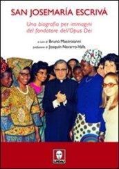 San Josemaria Escrivà. Una biografia per immagini del fondatore dell'Opus Dei