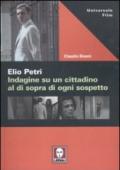 Elio Petri. Indagine su un cittadino al di sopra di ogni sospetto