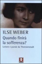 Quando finirà la sofferenza? Lettere e poesie da Theresienstadt