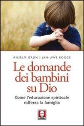 Le domande dei bambini su Dio. Come l'educazione spirituale rafforza la famiglia