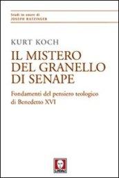 Il mistero del granello di senape. Fondamenti del pensiero teologico di Benedetto XVI