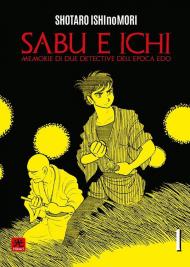 Sabu & Ichi. Memorie di due detective dell'epoca Edo. Vol. 1