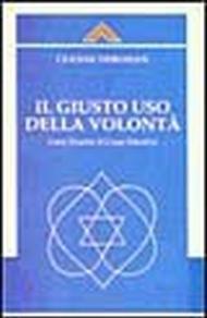 Il giusto uso della volontà. Come guarire il corpo emotivo