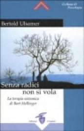 Senza radici non si vola. La terapia sistemica di Bert Hellinger