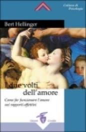 I due volti dell'amore. Come far funzionare l'amore nei rapporti affettivi