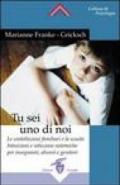 Tu sei uno di noi. Le costellazioni familiari e la scuola. Intuizioni e soluzioni sistemiche per insegnanti, alunni e genitori