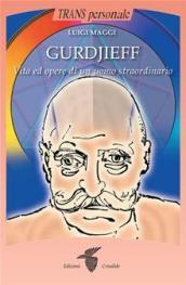 Gurdjieff. Vita e opere di un uomo straordinario