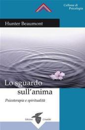 Lo sguardo sull'anima. Psicoterapia e spiritualità