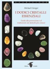 I dodici cristalli essenziali. Guida alla prevenzione e al trattamento dei disturbi più comuni