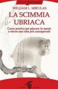 La scimmia ubriaca: Corso pratico per placare la mente e vivere una vita più consapevole