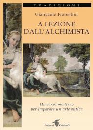 A lezione dall'alchimista. Un corso moderno per imparare un'arte antica