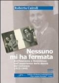 Nessuno mi ha fermata. Antifascismo e resistenza nell'esperienza delle donne nel Comasco (1922-1945)