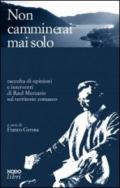 Non camminerai mai solo. Raccolta di opinioni e interventi di Raul Merzario sul territorio comasco