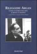Rileggere Argan. L'uomo. Lo storico dell'arte. Il didatta. Il politico. Atti del convegno (Bergamo, 19-20 aprile 2002)