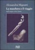 La maschera e il viaggio. Sull'origine dello Zanni. Ediz. illustrata