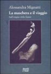 La maschera e il viaggio. Sull'origine dello Zanni. Ediz. illustrata